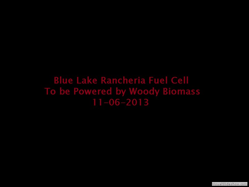 Blue Lake Rancheria, Woody Biomass Powered, Proton Exchange Membrane (PEM) Hydrogen Fuel Cell still under construction